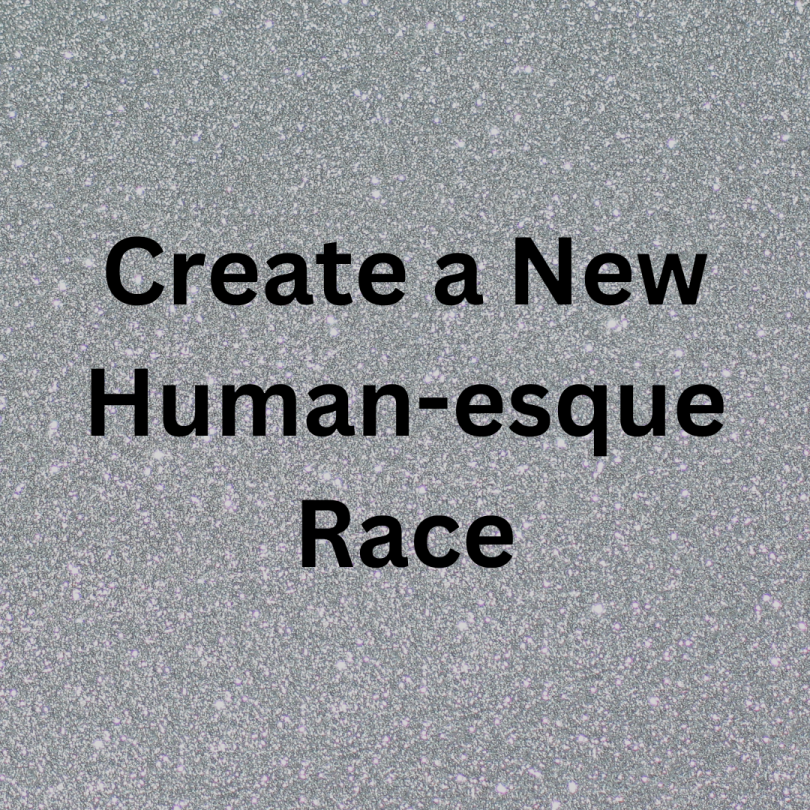 Create a New Humanesque Race
